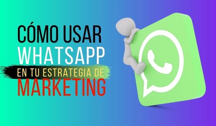 Cómo Usar WhatsApp en tu Estrategia de Marketing